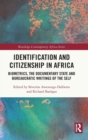 Identification and Citizenship in Africa : Biometrics, the Documentary State and Bureaucratic Writings of the Self - Book