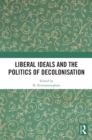 Liberal Ideals and the Politics of Decolonisation - Book