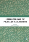 Liberal Ideals and the Politics of Decolonisation - Book