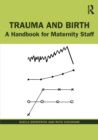 Trauma and Birth : A Handbook for Maternity Staff - Book