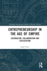 Entrepreneurship in the Age of Empire : Colonialism, Collaboration and Exploitation - Book