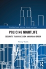 Policing Nightlife : Security, Transgression and Urban Order - Book