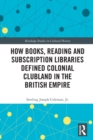 How Books, Reading and Subscription Libraries Defined Colonial Clubland in the British Empire - Book