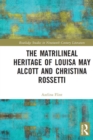 The Matrilineal Heritage of Louisa May Alcott and Christina Rossetti - Book