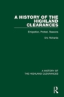 A History of the Highland Clearances : Emigration, Protest, Reasons - Book