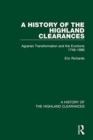 A History of the Highland Clearances : Agrarian Transformation and the Evictions 1746-1886 - Book