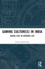 Gaming Culture(s) in India : Digital Play in Everyday Life - Book
