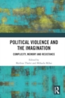 Political Violence and the Imagination : Complicity, Memory and Resistance - Book