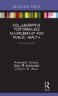 Collaborative Performance Management for Public Health : A Practical Guide - Book