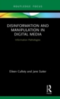 Disinformation and Manipulation in Digital Media : Information Pathologies - Book
