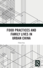 Food Practices and Family Lives in Urban China - Book