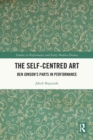 The Self-Centred Art : Ben Jonson's Parts in Performance - Book