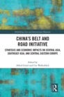 China’s Belt and Road Initiative : Strategic and Economic Impacts on Central Asia, Southeast Asia, and Central Eastern Europe - Book