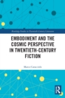 Embodiment and the Cosmic Perspective in Twentieth-Century Fiction - Book