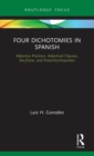 Four Dichotomies in Spanish: Adjective Position, Adjectival Clauses, Ser/Estar, and Preterite/Imperfect - Book