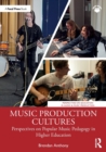 Music Production Cultures : Perspectives on Popular Music Pedagogy in Higher Education - Book