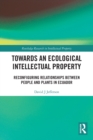 Towards an Ecological Intellectual Property : Reconfiguring Relationships Between People and Plants in Ecuador - Book