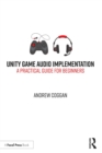 Unity Game Audio Implementation : A Practical Guide for Beginners - Book