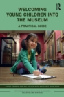 Welcoming Young Children into the Museum : A Practical Guide - Book