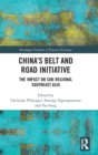 China’s Belt and Road Initiative : The Impact on Sub-regional Southeast Asia - Book