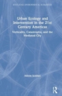 Urban Ecology and Intervention in the 21st Century Americas : Verticality, Catastrophe, and the Mediated City - Book