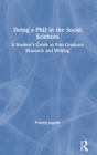 Doing a PhD in the Social Sciences : A Student’s Guide to Post-Graduate Research and Writing - Book