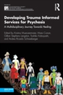 Developing Trauma Informed Services for Psychosis : A Multidisciplinary Journey Towards Healing - Book