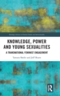 Knowledge, Power and Young Sexualities : A Transnational Feminist Engagement - Book