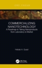 Commercializing Nanotechnology : A Roadmap to Taking Nanoproducts from Laboratory to Market - Book