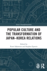 Popular Culture and the Transformation of Japan-Korea Relations - Book