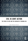 Evil in Joint Action : The Ethics of Hate and the Sociology of Original Sin - Book