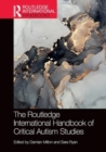 The Routledge International Handbook of Critical Autism Studies - Book