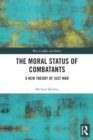 The Moral Status of Combatants : A New Theory of Just War - Book