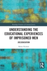 Understanding the Educational Experiences of Imprisoned Men : (Re)education - Book