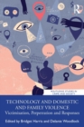 Technology and Domestic and Family Violence : Victimisation, Perpetration and Responses - Book