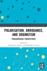 Polarisation, Arrogance, and Dogmatism : Philosophical Perspectives - Book