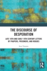 The Discourse of Desperation : Late 18th and Early 19th Century Letters by Paupers, Prisoners, and Rogues - Book