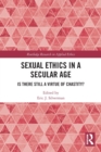 Sexual Ethics in a Secular Age : Is There Still a Virtue of Chastity? - Book