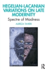 Hegelian-Lacanian Variations on Late Modernity : Spectre of Madness - Book