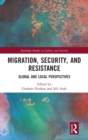 Migration, Security, and Resistance : Global and Local Perspectives - Book