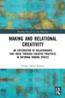 Making and Relational Creativity : An Exploration of Relationships that Arise through Creative Practices in Informal Making Spaces - Book