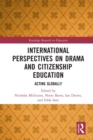 International Perspectives on Drama and Citizenship Education : Acting Globally - Book