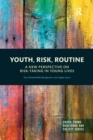 Youth, Risk, Routine : A New Perspective on Risk-Taking in Young Lives - Book