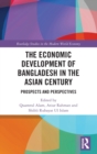 The Economic Development of Bangladesh in the Asian Century : Prospects and Perspectives - Book