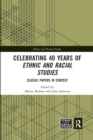 Celebrating 40 Years of Ethnic and Racial Studies : Classic Papers in Context - Book
