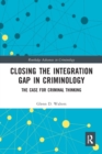 Closing the Integration Gap in Criminology : The Case for Criminal Thinking - Book