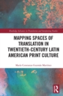 Mapping Spaces of Translation in Twentieth-Century Latin American Print Culture - Book