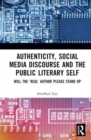 Authenticity and the Public Literary Self : Will The ‘Real’ Author Please Stand Up - Book