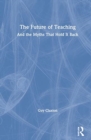 The Future of Teaching : And the Myths That Hold It Back - Book