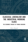 Classical Liberalism and the Industrial Working Class : The Economic Thought of Thomas Hodgskin - Book